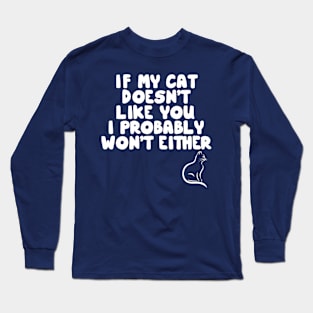 If My Cat Doesn't Like I Probably Won't Either Long Sleeve T-Shirt